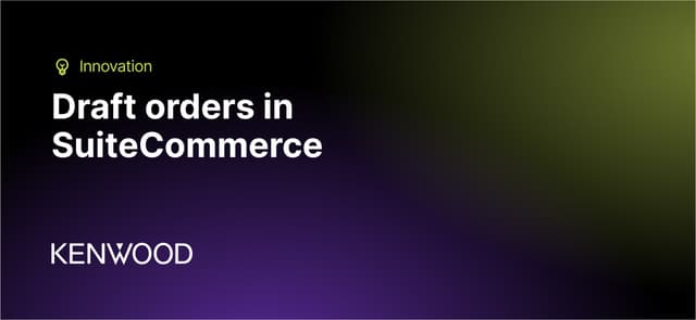 Kenwood: Draft orders in SuiteCommerce