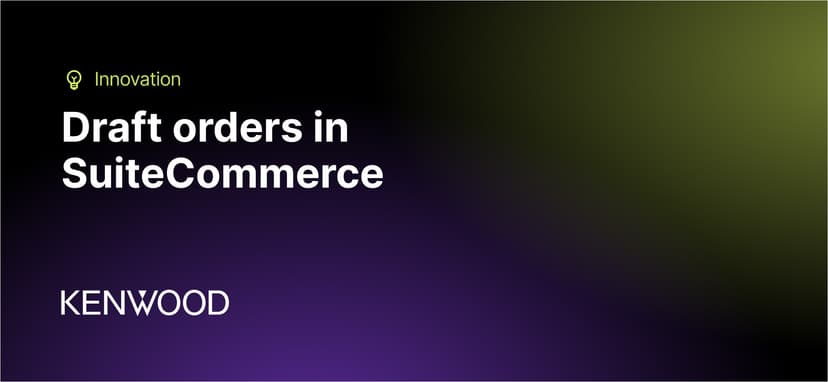 Kenwood: Draft orders in SuiteCommerce