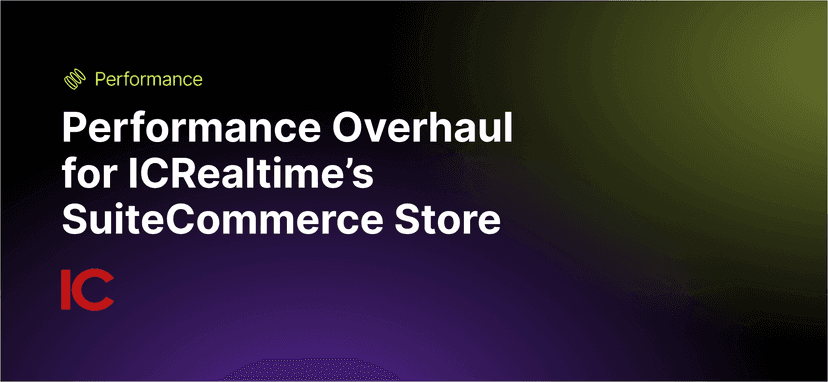 Performance Overhaul for ICRealtime's SuiteCommerce Store