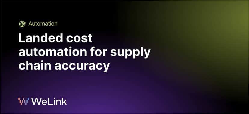 WeLink: Landed cost automation for supply chain accuracy